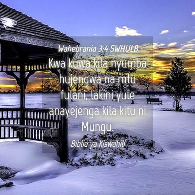 Picture 04 - Wahebrania 3:4 SWHULB - Kwa kuwa kila nyumba hujengwa na mtu fulani, - Bible Verse Picture