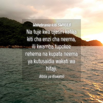 Picture 04 - Wahebrania 4:16 SWHULB - Na tuje kwa ujasiri katika kiti cha enzi cha - Bible Verse Picture