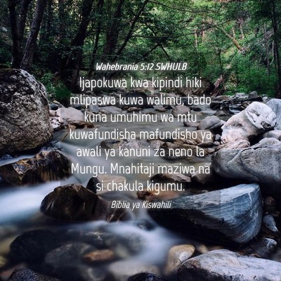 Picture 04 - Wahebrania 5:12 SWHULB - Ijapokuwa kwa kipindi hiki mlipaswa kuwa walimu, - Bible Verse Picture