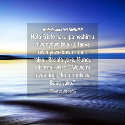 Picture 04 - Wahebrania 5:5 SWHULB - Hata Kristo hakujipa heshimu mwenyewe kwa - Bible Verse Picture
