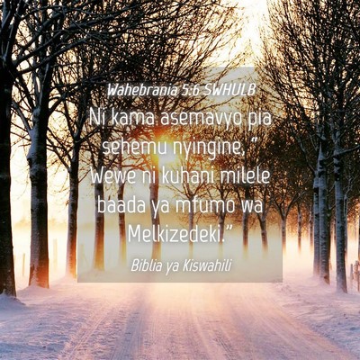 Picture 04 - Wahebrania 5:6 SWHULB - Ni kama asemavyo pia sehemu nyingine, “ Wewe ni - Bible Verse Picture