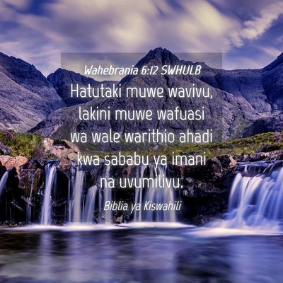 Picture 04 - Wahebrania 6:12 SWHULB - Hatutaki muwe wavivu, lakini muwe wafuasi wa wale - Bible Verse Picture