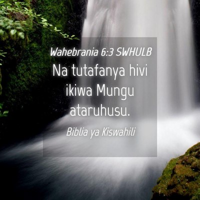 Picture 04 - Wahebrania 6:3 SWHULB - Na tutafanya hivi ikiwa Mungu - Bible Verse Picture