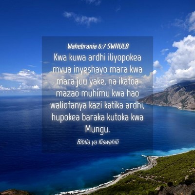 Picture 04 - Wahebrania 6:7 SWHULB - Kwa kuwa ardhi iliyopokea mvua inyeshayo mara kwa - Bible Verse Picture