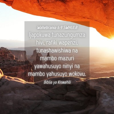 Picture 04 - Wahebrania 6:9 SWHULB - Ijapokuwa tunazungumza hivi, rafiki wapenzi, - Bible Verse Picture