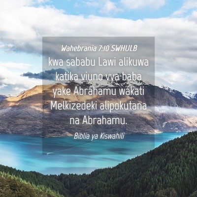 Picture 04 - Wahebrania 7:10 SWHULB - kwa sababu Lawi alikuwa katika viuno vya baba - Bible Verse Picture