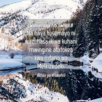Picture 04 - Wahebrania 7:15 SWHULB - Na haya tusemayo ni wazi hasa ikiwa kuhani - Bible Verse Picture