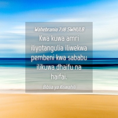 Picture 04 - Wahebrania 7:18 SWHULB - Kwa kuwa amri iliyotangulia iliwekwa pembeni kwa - Bible Verse Picture