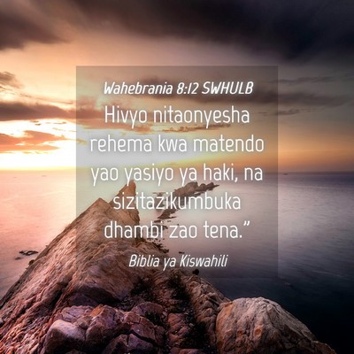 Picture 04 - Wahebrania 8:12 SWHULB - Hivyo nitaonyesha rehema kwa matendo yao yasiyo - Bible Verse Picture