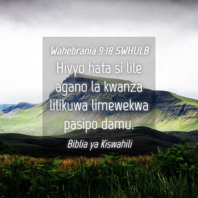 Picture 04 - Wahebrania 9:18 SWHULB - Hivyo hata si lile agano la kwanza lilikuwa - Bible Verse Picture
