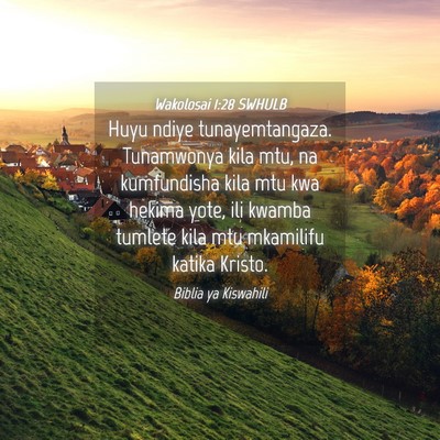 Picture 04 - Wakolosai 1:28 SWHULB - Huyu ndiye tunayemtangaza. Tunamwonya kila mtu, - Bible Verse Picture