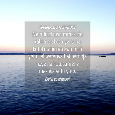 Picture 04 - Wakolosai 2:13 SWHULB - Na mlipokuwa mmekufa katika makosa yenu na - Bible Verse Picture