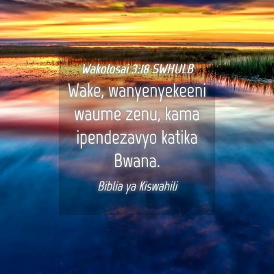 Picture 04 - Wakolosai 3:18 SWHULB - Wake, wanyenyekeeni waume zenu, kama ipendezavyo - Bible Verse Picture