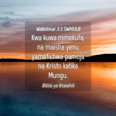 Picture 04 - Wakolosai 3:3 SWHULB - Kwa kuwa mmekufa, na maisha yenu yamefichwa - Bible Verse Picture