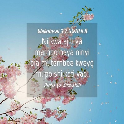 Picture 04 - Wakolosai 3:7 SWHULB - Ni kwa ajili ya mambo haya ninyi pia mlitembea - Bible Verse Picture