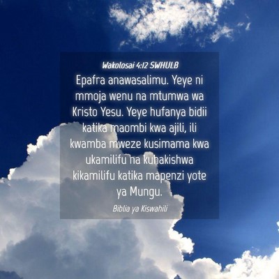 Picture 04 - Wakolosai 4:12 SWHULB - Epafra anawasalimu. Yeye ni mmoja wenu na mtumwa - Bible Verse Picture