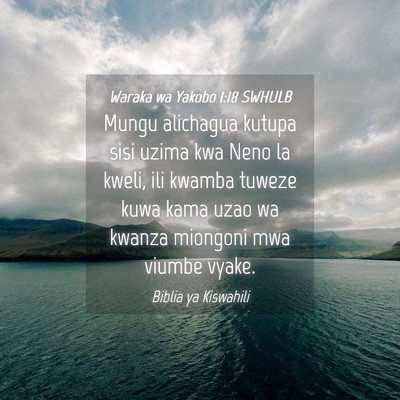 Picture 04 - Waraka wa Yakobo 1:18 SWHULB - Mungu alichagua kutupa sisi uzima kwa Neno la - Bible Verse Picture