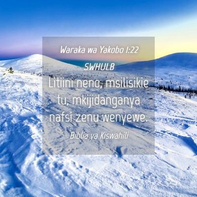 Picture 04 - Waraka wa Yakobo 1:22 SWHULB - Litiini neno, msilisikie tu, mkijidanganya nafsi - Bible Verse Picture