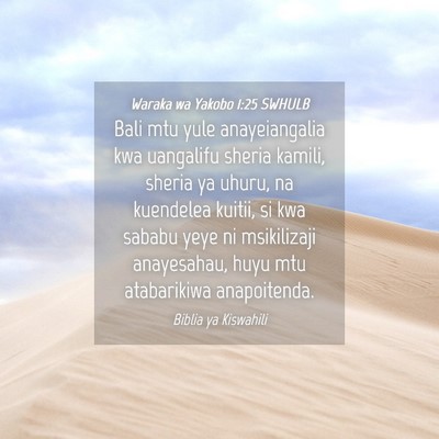 Picture 04 - Waraka wa Yakobo 1:25 SWHULB - Bali mtu yule anayeiangalia kwa uangalifu sheria - Bible Verse Picture
