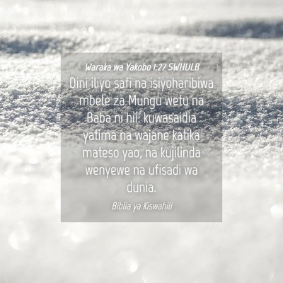 Picture 04 - Waraka wa Yakobo 1:27 SWHULB - Dini iliyo safi na isiyoharibiwa mbele za Mungu - Bible Verse Picture