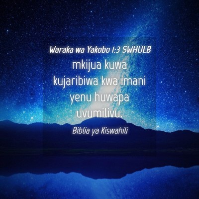 Picture 04 - Waraka wa Yakobo 1:3 SWHULB - mkijua kuwa kujaribiwa kwa imani yenu huwapa - Bible Verse Picture