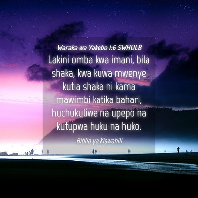 Picture 04 - Waraka wa Yakobo 1:6 SWHULB - Lakini omba kwa imani, bila shaka, kwa kuwa - Bible Verse Picture