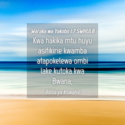 Picture 04 - Waraka wa Yakobo 1:7 SWHULB - Kwa hakika mtu huyu asifikirie kwamba atapokelewa - Bible Verse Picture