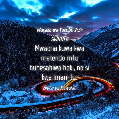 Picture 04 - Waraka wa Yakobo 2:24 SWHULB - Mwaona kuwa kwa matendo mtu huhesabiwa haki, na - Bible Verse Picture