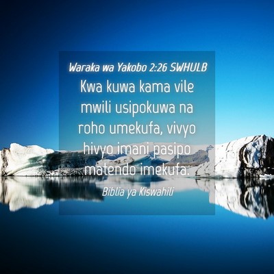 Picture 04 - Waraka wa Yakobo 2:26 SWHULB - Kwa kuwa kama vile mwili usipokuwa na roho - Bible Verse Picture