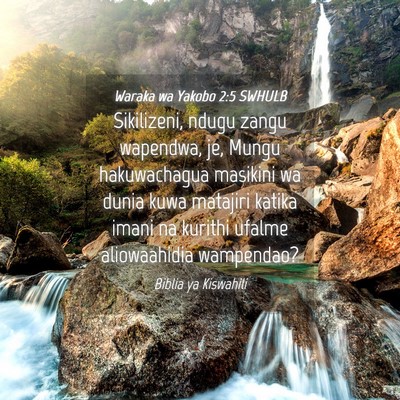 Picture 04 - Waraka wa Yakobo 2:5 SWHULB - Sikilizeni, ndugu zangu wapendwa, je, Mungu - Bible Verse Picture