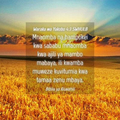Picture 04 - Waraka wa Yakobo 4:3 SWHULB - Mnaomba na hampokei kwa sababu mnaomba kwa ajili - Bible Verse Picture