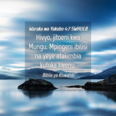 Picture 04 - Waraka wa Yakobo 4:7 SWHULB - Hivyo, jitoeni kwa Mungu. Mpingeni ibilisi na - Bible Verse Picture