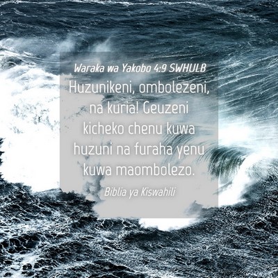 Picture 04 - Waraka wa Yakobo 4:9 SWHULB - Huzunikeni, ombolezeni, na kuria! Geuzeni kicheko - Bible Verse Picture