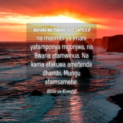 Picture 04 - Waraka wa Yakobo 5:15 SWHULB - na maombi ya imani yatamponya mgonjwa, na Bwana - Bible Verse Picture