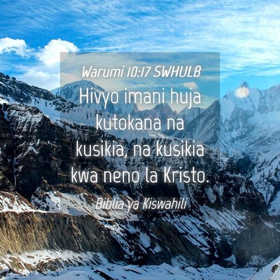 Picture 04 - Warumi 10:17 SWHULB - Hivyo imani huja kutokana na kusikia, na kusikia - Bible Verse Picture