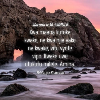 Picture 04 - Warumi 11:36 SWHULB - Kwa maana kutoka kwake, na kwa njia yake na - Bible Verse Picture