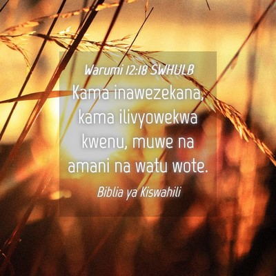 Picture 04 - Warumi 12:18 SWHULB - Kama inawezekana, kama ilivyowekwa kwenu, muwe na - Bible Verse Picture