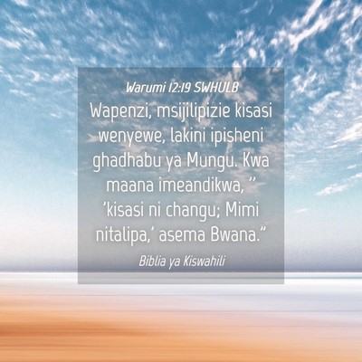Picture 04 - Warumi 12:19 SWHULB - Wapenzi, msijilipizie kisasi wenyewe, lakini - Bible Verse Picture
