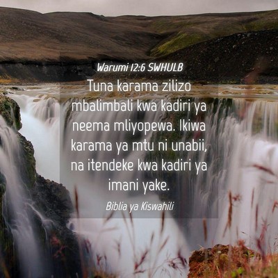 Picture 04 - Warumi 12:6 SWHULB - Tuna karama zilizo mbalimbali kwa kadiri ya neema - Bible Verse Picture
