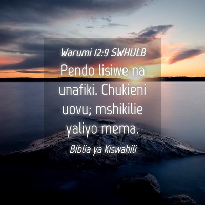 Picture 04 - Warumi 12:9 SWHULB - Pendo lisiwe na unafiki. Chukieni uovu; mshikilie - Bible Verse Picture