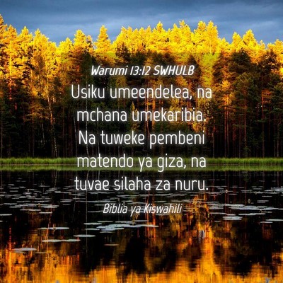 Picture 04 - Warumi 13:12 SWHULB - Usiku umeendelea, na mchana umekaribia. Na tuweke - Bible Verse Picture
