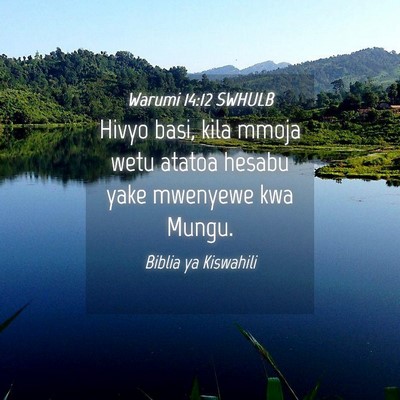 Picture 04 - Warumi 14:12 SWHULB - Hivyo basi, kila mmoja wetu atatoa hesabu yake - Bible Verse Picture