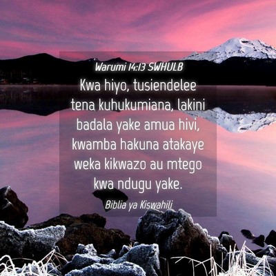 Picture 04 - Warumi 14:13 SWHULB - Kwa hiyo, tusiendelee tena kuhukumiana, lakini - Bible Verse Picture