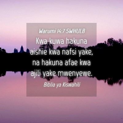 Picture 04 - Warumi 14:7 SWHULB - Kwa kuwa hakuna aishie kwa nafsi yake, na hakuna - Bible Verse Picture