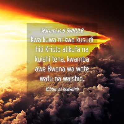 Picture 04 - Warumi 14:9 SWHULB - Kwa kuwa ni kwa kusudi hili Kristo alikufa na - Bible Verse Picture