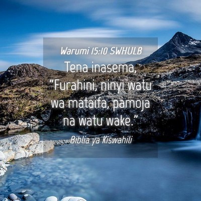 Picture 04 - Warumi 15:10 SWHULB - Tena inasema, “Furahini, ninyi watu wa mataifa, - Bible Verse Picture