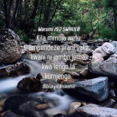 Picture 04 - Warumi 15:2 SWHULB - Kila mmoja wetu ampendeze jirani yake kwani ni - Bible Verse Picture