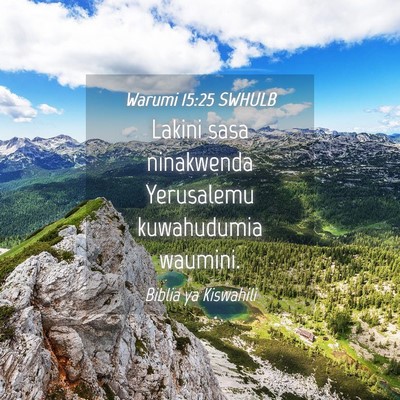 Picture 04 - Warumi 15:25 SWHULB - Lakini sasa ninakwenda Yerusalemu kuwahudumia - Bible Verse Picture