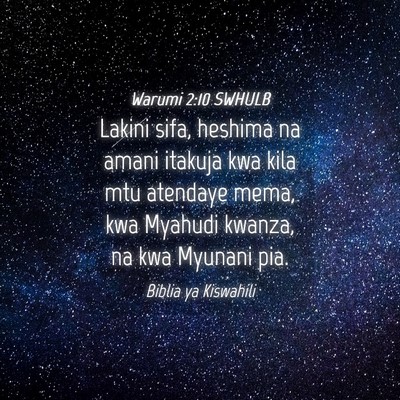 Picture 04 - Warumi 2:10 SWHULB - Lakini sifa, heshima na amani itakuja kwa kila - Bible Verse Picture