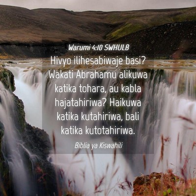 Picture 04 - Warumi 4:10 SWHULB - Hivyo ilihesabiwaje basi? Wakati Abrahamu alikuwa - Bible Verse Picture